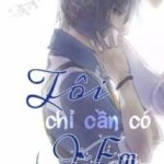[ĐM – Full] Tôi chỉ cần có Em – Mạc Quang Thần