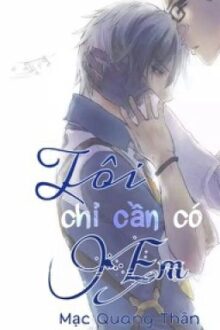 [ĐM – Full] Tôi chỉ cần có Em – Mạc Quang Thần