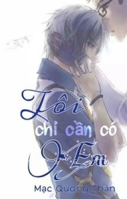 [ĐM – Full] Tôi chỉ cần có Em – Mạc Quang Thần Poster