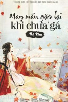 May mắn gặp lại khi chưa gả – Thị Kim