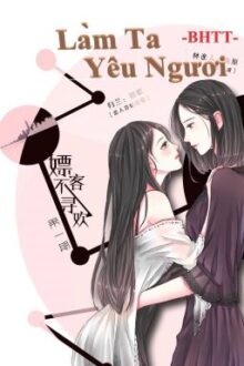 [BHTT][Hoàn][HĐ] Làm Ta Yêu Ngươi – Mị Cốt – Hoàn