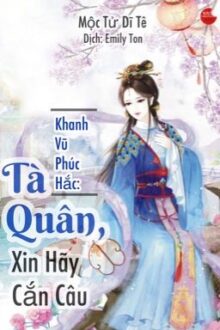 [Hoàn] Khanh Vũ Phúc Hắc, Tà Quân xin hãy cắn câu