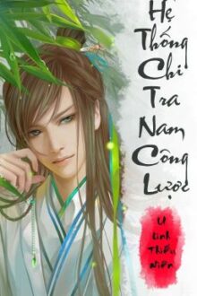 [BHTT][MX][Nữ Xuyên Nam] Hệ Thống Chi Tra Nam Công Lược – U Linh Thiếu Niên