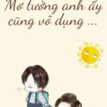 [HOÀN] Mơ Tưởng Anh Ấy Cũng Vô Dụng