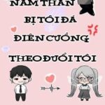 Nam thần bị tôi đá điên cuồng theo đuổi tôi – Thời Tinh Thảo