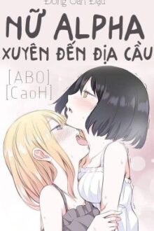 /HOÀN/GL/ABO/PO18/ Nữ Alpha xuyên đến địa cầu [cao H] – Đồng Oản Đậu