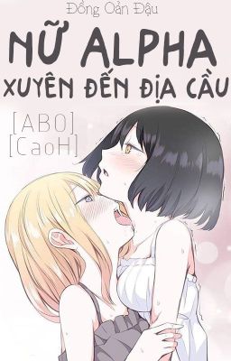 /HOÀN/GL/ABO/PO18/ Nữ Alpha xuyên đến địa cầu [cao H] – Đồng Oản Đậu Poster