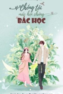 [Hoàn] Chồng tôi mắc hội chứng bác học – Bạo Táo Đích Bàng Giải