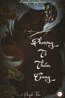 [ EDIT HOÀN ] Phượng Tê Thần Cung – Khuynh Thân