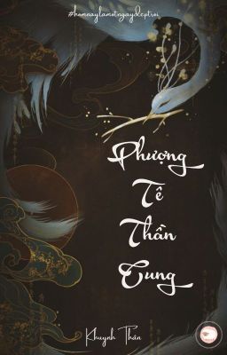 [ EDIT HOÀN ] Phượng Tê Thần Cung – Khuynh Thân Poster