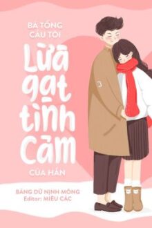 [EDIT-HOÀN] BÁ TỔNG CẦU TÔI LỪA GẠT TÌNH CẢM CỦA HẮN – BĂNG DỮ NỊNH MỘNG