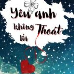[Huấn Văn] YÊU ANH KHÔNG LỐI THOÁT