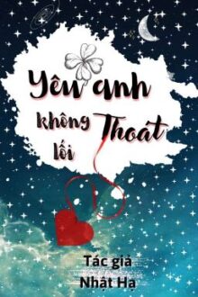 [Huấn Văn] YÊU ANH KHÔNG LỐI THOÁT