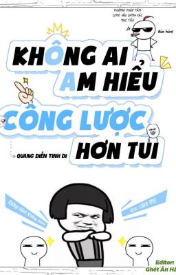 [EDIT] KHÔNG AI AM HIỂU CÔNG LƯỢC HƠN TUI [Quang Diễn Tinh Di] Poster