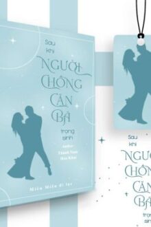 [Hoàn – Edit] Sau khi người chồng cặn bã trùng sinh