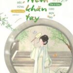 [EDIT] Đúng Là Ta Đều Từng Ném Khăn Tay Cho Bọn Họ – Chi U Cửu