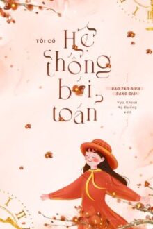 [HOÀN] Tôi Có Hệ Thống Bói Toán – Bạo Táo Đích Bàng Giải