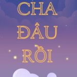 CHA ĐÂU RỒI [VONG TIỆN][EDIT][HOÀN]