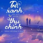 [ĐÃ EDIT XONG] Xuyên Thành Pháo Hôi Trà Xanh, Tôi “HỐT” Luôn Thụ Chính
