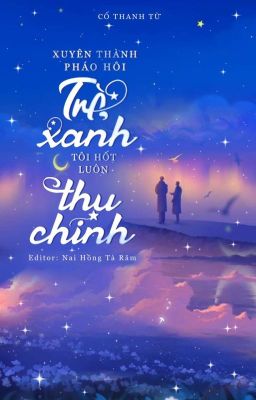 [ĐÃ EDIT XONG] Xuyên Thành Pháo Hôi Trà Xanh, Tôi “HỐT” Luôn Thụ Chính Poster