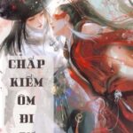 [BHTT] [EDIT – HOÀN] [PHẦN 1] Chấp Kiếm Ôm Đi Sư Tỷ (xuyên sách)