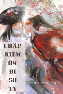 [BHTT] [EDIT – HOÀN] [PHẦN 1] Chấp Kiếm Ôm Đi Sư Tỷ (xuyên sách)