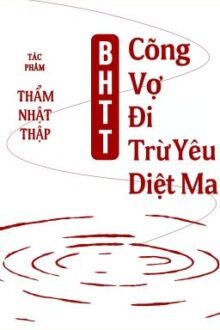 [BHTT-Edited] Cõng Vợ Đi Trừ Yêu Diệt Ma – Thẩm Nhật Thập
