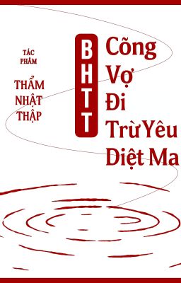 [BHTT-Edited] Cõng Vợ Đi Trừ Yêu Diệt Ma – Thẩm Nhật Thập